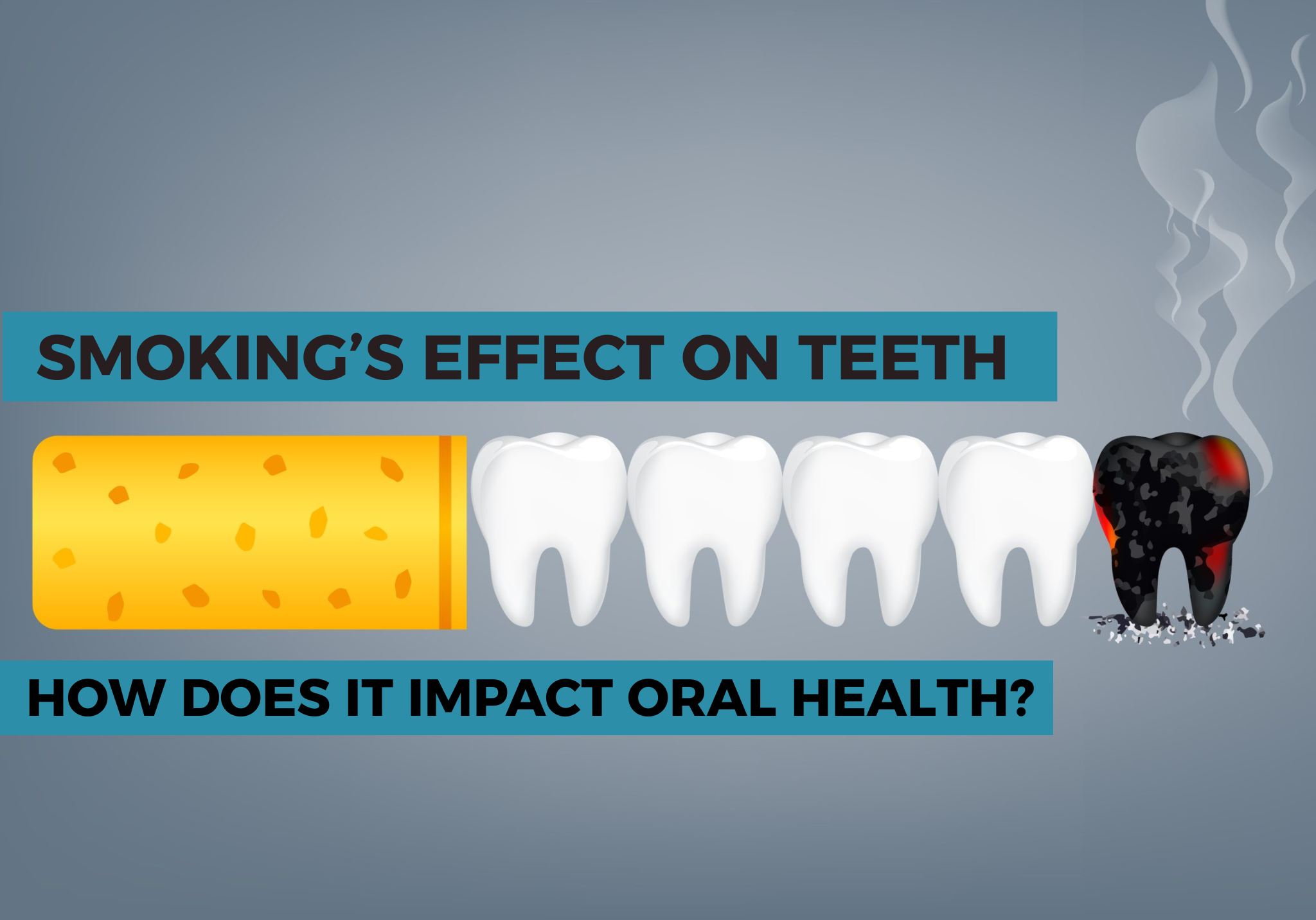 Smoking’s Effect on Teeth: How Does It Impact Oral Health?