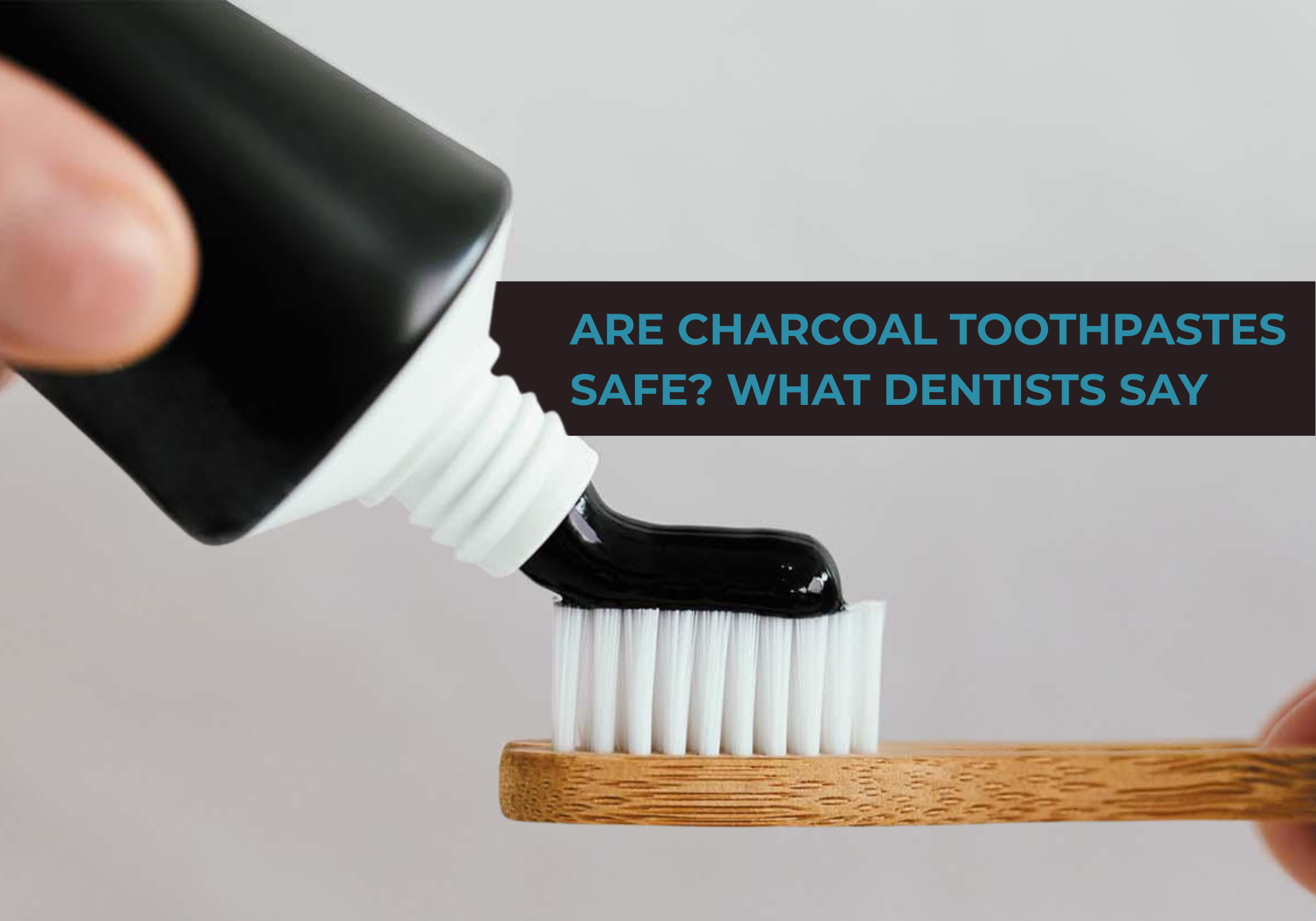 Are Charcoal Toothpastes Safe? What Dentists Say